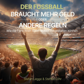 Hörbuch Der Fußball braucht mehr Geld oder andere Regeln  - Autor Stefan Legge   - gelesen von Daniel Franzen