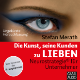 Hörbuch Die Kunst, seine Kunden zu lieben  - Autor Stefan Merath   - gelesen von Schauspielergruppe