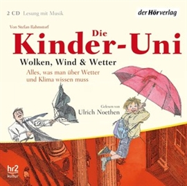 Hörbuch Die Kinder-Uni. Wolken, Wind und Wetter  - Autor Stefan Rahmstorf   - gelesen von Ulrich Noethen
