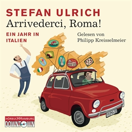 Hörbuch Arrivederci, Roma! - Ein Jahr in Italien  - Autor Stefan Ulrich   - gelesen von Philipp Kreisselmeier