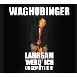 Hörbuch Langsam werd'ich ungemütlich!  - Autor Stefan Waghubinger   - gelesen von Stefan Waghubinger
