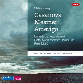 Hörbuch Casanova - Mesmer - Amerigo  - Autor Stefan Zweig   - gelesen von Dieter Mann