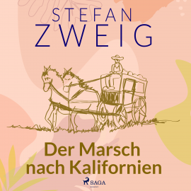 Hörbuch Der Marsch nach Kalifornien  - Autor Stefan Zweig   - gelesen von Reiner Unglaub