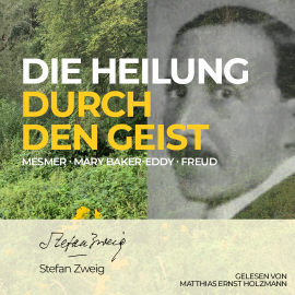 Hörbuch Die Heilung durch den Geist  - Autor Stefan Zweig   - gelesen von Matthias Ernst Holzmann