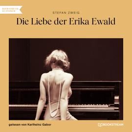 Hörbuch Die Liebe der Erika Ewald (Ungekürzt)  - Autor Stefan Zweig   - gelesen von Karlheinz Gabor