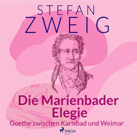 Hörbuch Die Marienbader Elegie - Goethe zwischen Karlsbad und Weimar  - Autor Stefan Zweig   - gelesen von Reiner Unglaub