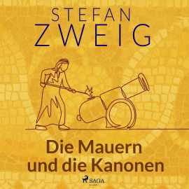 Hörbuch Die Mauern und die Kanonen  - Autor Stefan Zweig   - gelesen von Reiner Unglaub