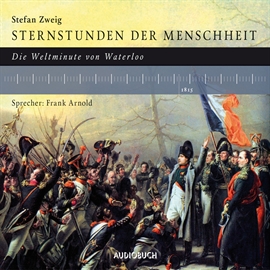 Hörbuch Sternstunden der Menschheit: Die Weltminute von Waterloo  - Autor Stefan Zweig   - gelesen von Frank Arnold