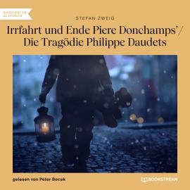 Hörbuch Irrfahrt und Ende Piere Donchamps' / Die Tragödie Philippe Daudets (Ungekürzt)  - Autor Stefan Zweig   - gelesen von Peter Bocek