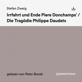 Hörbuch Irrfahrt und Ende Piere Donchamps' / Die Tragödie Philippe Daudets  - Autor Stefan Zweig   - gelesen von Peter Bocek
