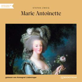 Hörbuch Marie Antoinette (Ungekürzt)  - Autor Stefan Zweig   - gelesen von Annegret Liebminger