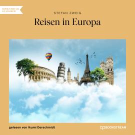 Hörbuch Reisen in Europa (Ungekürzt)  - Autor Stefan Zweig   - gelesen von Ikumi Derschmidt