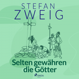 Hörbuch Selten gewähren die Götter  - Autor Stefan Zweig   - gelesen von Reiner Unglaub
