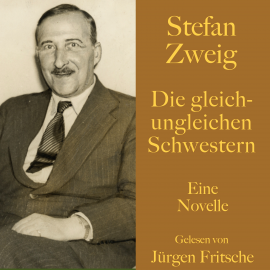 Hörbuch Stefan Zweig: Die gleich-ungleichen Schwestern  - Autor Stefan Zweig   - gelesen von Jürgen Fritsche