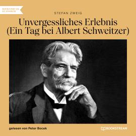 Hörbuch Unvergessliches Erlebnis - Ein Tag bei Albert Schweitzer (Ungekürzt)  - Autor Stefan Zweig   - gelesen von Peter Bocek