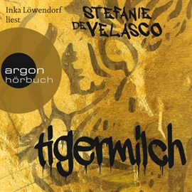 Hörbuch Tigermilch  - Autor Stefanie de Velasco   - gelesen von Inka Löwendorf