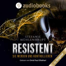 Hörbuch Resistent - Sie werden uns kontrollieren (Ungekürzt)  - Autor Stefanie Mühlenhaupt   - gelesen von Omid-Paul Eftekhari