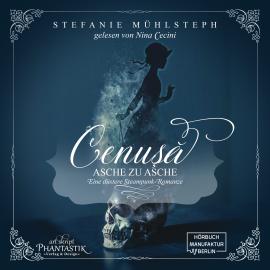Hörbuch Cenusa - Asche zu Asche - Eine düstere Steampunk-Romanze (ungekürzt)  - Autor Stefanie Mühlsteph   - gelesen von Nina Cecini