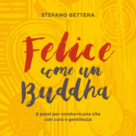Hörbuch Felice come un Buddha  - Autor Stefano Bettera   - gelesen von Stefano Scialanga