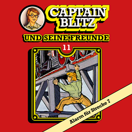 Hörbuch Alarm für Strecke 7 (Captain Blitz und seine Freunde 11)  - Autor Steffen Kent   - gelesen von Schauspielergruppe