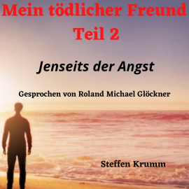 Hörbuch Mein tödlicher Freund (Teil 2)  - Autor Steffen Krumm   - gelesen von Roland Michael Glöckner