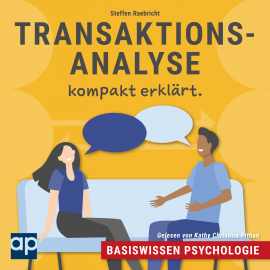 Hörbuch Basiswissen Psychologie: Transaktionsanalyse kompakt erklärt  - Autor Steffen Raebricht   - gelesen von Kathy Christina Pithan