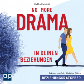 Hörbuch Beziehungsratgeber: No More Drama in deinen Beziehungen  - Autor Steffen Raebricht   - gelesen von Kathy Christina Pithan
