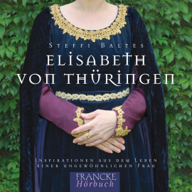 Hörbuch Elisabeth von Thüringen  - Autor Steffi Baltes   - gelesen von Steffi Baltes