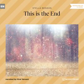 Hörbuch This Is the End (Unabridged)  - Autor Stella Benson   - gelesen von Hiral Varsani