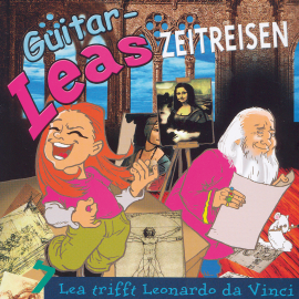 Hörbuch Guitar-Leas Zeitreisen - Teil 7: Lea trifft Leonardo da Vinci  - Autor Step Laube   - gelesen von Schauspielergruppe