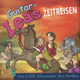 Hörbuch Guitar-Leas Zeitreisen - Teil 8: Lea trifft Alexander den Großen  - Autor Step Laube   - gelesen von Schauspielergruppe