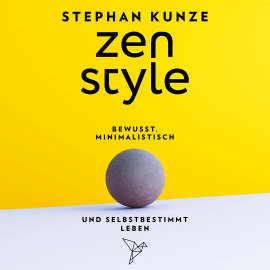 Hörbuch Zen Style: Bewusst, minimalistisch und selbstbestimmt leben - Zen Style  - Autor Stephan Kunze   - gelesen von Stephan Kunze