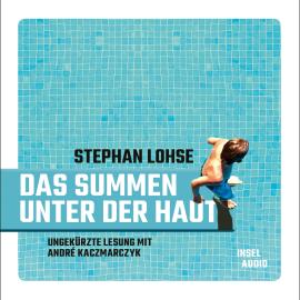 Hörbuch Das Summen unter der Haut (Ungekürzt)  - Autor Stephan Lohse   - gelesen von André Kaczmarczyk