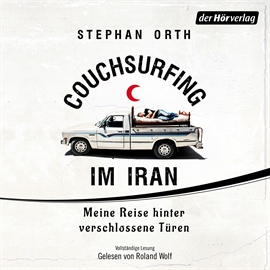 Hörbuch Couchsurfing im Iran  - Autor Stephan Orth   - gelesen von Roland Wolf