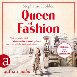 Hörbuch Queen of Fashion - Für ihre Mode wird Vivienne Westwood gefeiert, doch sie will die Welt verändern - Mutige Frauen zwischen Kuns  - Autor Stephanie Holden   - gelesen von Kaja Sesterhenn