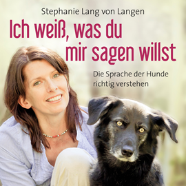 Hörbuch Ich weiß, was du mir sagen willst - Die Sprache der Hunde richtig verstehen  - Autor Stephanie Lang von Langen   - gelesen von Katrin Fröhlich