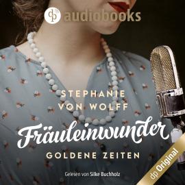 Hörbuch Fräuleinwunder - Goldene Zeiten, Die Fernsehfrauen, Band 1 (Ungekürzt)  - Autor Stephanie von Wolff   - gelesen von Silke Buchholz