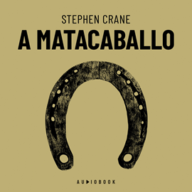 Hörbuch A matacaballo (Completo)  - Autor Stephen Crane   - gelesen von Marcos Ballate.