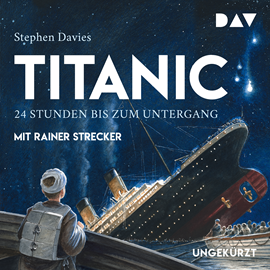 Hörbuch Titanic – 24 Stunden bis zum Untergang  - Autor Stephen Davies   - gelesen von Rainer Strecker
