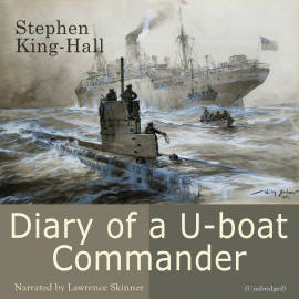 Hörbuch Diary of a U-boat Commander  - Autor Stephen King-Hall   - gelesen von Lawrence Skinner