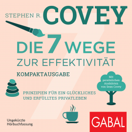 Hörbuch Die 7 Wege zur Effektivität – Kompaktausgabe  - Autor Stephen R. Covey   - gelesen von Schauspielergruppe