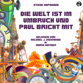 Hörbuch Die Welt ist im Umbruch und Paul bricht mit  - Autor Steve Hofmann   - gelesen von Schauspielergruppe