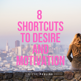 Hörbuch 8 Shortcuts to Desire and Motivation  - Autor Steve Pavlina   - gelesen von Florian Höper