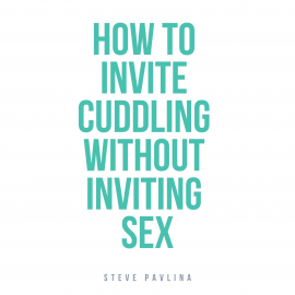 Hörbuch How to Invite Cuddling Without Inviting Sex  - Autor Steve Pavlina   - gelesen von Florian Höper