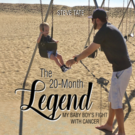 Hörbuch The 20-Month Legend - My Baby Boy's Fight with Cancer  - Autor Steve Tate   - gelesen von Steve Tate
