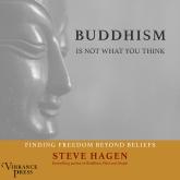 Buddhism Is Not What You Think - Finding Freedom Beyond Beliefs (Unabridged)