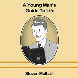 Hörbuch A Young Man's Guide to Life  - Autor Steven Mulhall   - gelesen von Steven Mulhall