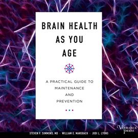Hörbuch Brain Health As You Age - A Practical Guide to Maintenance and Prevention (Unabridged)  - Autor Steven P. Simmons, William E. Mansbach, Jodi L. Lyons   - gelesen von Stephen R. Thorne