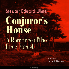 Hörbuch Conjuror's House - A Romance of the Free Forest  - Autor Stewart Edward White   - gelesen von Jack Brown