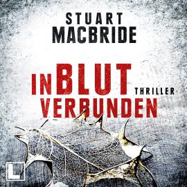 Hörbuch In Blut verbunden - Detective Sergeant Logan McRae, Band 9 (ungekürzt)  - Autor Stuart MacBride   - gelesen von Erik Schäffler